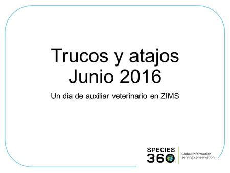 Trucos y atajos Junio 2016 Un dia de auxiliar veterinario en ZIMS.