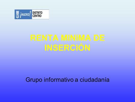 RENTA MINIMA DE INSERCIÓN Grupo informativo a ciudadanía.