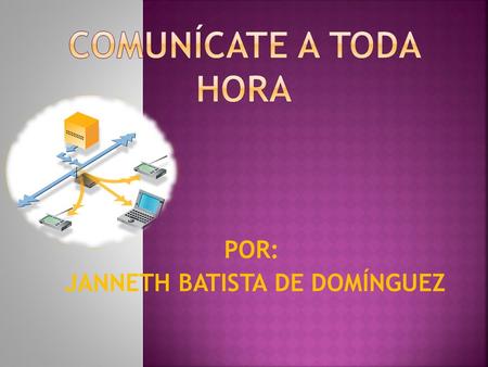 POR: JANNETH BATISTA DE DOMÍNGUEZ. Valora la importancia de la comunicación, a través de la internet, dentro de las empresas; mediante la proyección de.