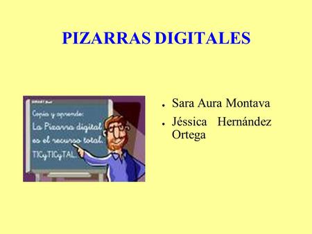PIZARRAS DIGITALES ● Sara Aura Montava ● Jéssica Hernández Ortega.