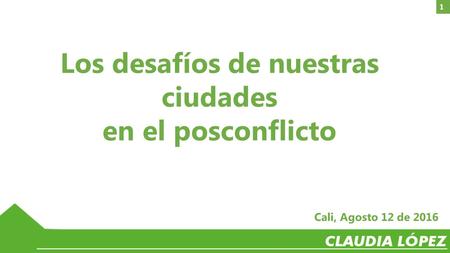 Los desafíos de nuestras ciudades en el posconflicto 1 Cali, Agosto 12 de 2016.