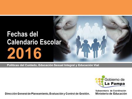 Dirección General de Planeamiento, Evaluación y Control de Gestión. Subsecretaría de Coordinación Ministerio de Educación Fechas del Calendario Escolar.