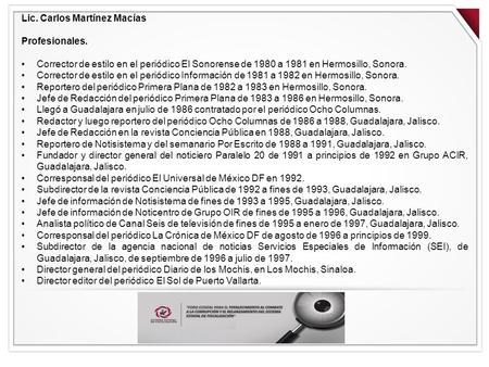 Lic. Carlos Martínez Macías Profesionales. Corrector de estilo en el periódico El Sonorense de 1980 a 1981 en Hermosillo, Sonora. Corrector de estilo en.