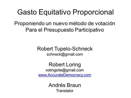Gasto Equitativo Proporcional Proponiendo un nuevo método de votación Para el Presupuesto Participativo Robert Tupelo-Schneck Robert.