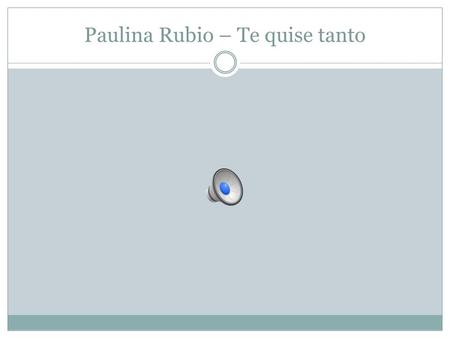 Paulina Rubio – Te quise tanto a causa de de prisa.