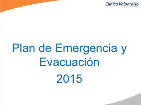 Plan de Emergencia y Evacuación 2015. Tipos de Evacuación Evacuación Parcial Esta evacuación se considerará, generalmente, cuando ocurran emergencias.