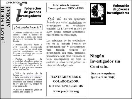 HAZTE MIEMBRO O COLABORADOR. DIFUNDE PRECARIOS  ¡ HAZTE SOCIO AHORA ! Federación de Jóvenes Investigadores / PRECARIOS ¿Qué es? Es una.