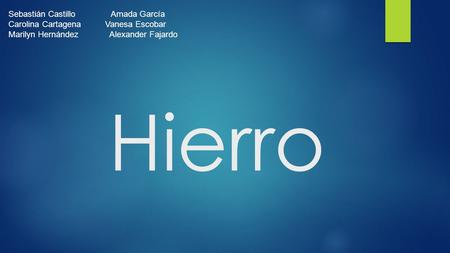 Hierro Sebastián Castillo Amada García Carolina Cartagena Vanesa Escobar Marilyn Hernández Alexander Fajardo.
