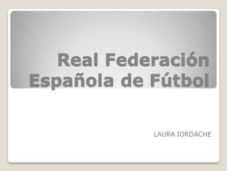 Real Federación Española de Fútbol LAURA IORDACHE.