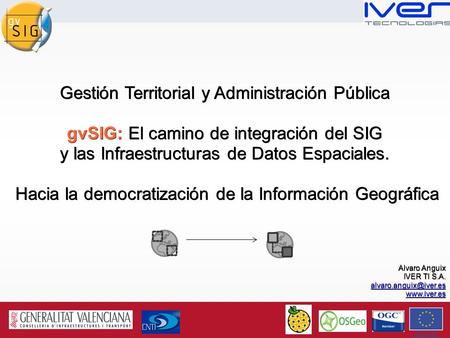 Gestión Territorial y Administración Pública gvSIG: El camino de integración del SIG y las Infraestructuras de Datos Espaciales. Hacia la democratización.