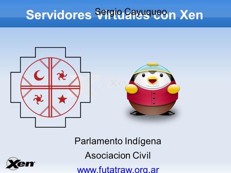Servidores Virtuales con Xen Sergio Cayuqueo Parlamento Indígena Asociacion Civil