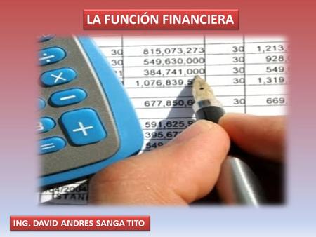 LA FUNCIÓN FINANCIERA ING. DAVID ANDRES SANGA TITO.
