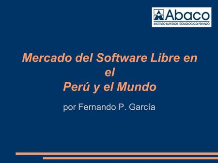 Mercado del Software Libre en el Perú y el Mundo por Fernando P. García.