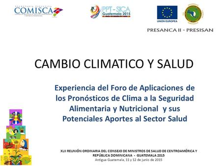 CAMBIO CLIMATICO Y SALUD Experiencia del Foro de Aplicaciones de los Pronósticos de Clima a la Seguridad Alimentaria y Nutricional y sus Potenciales Aportes.