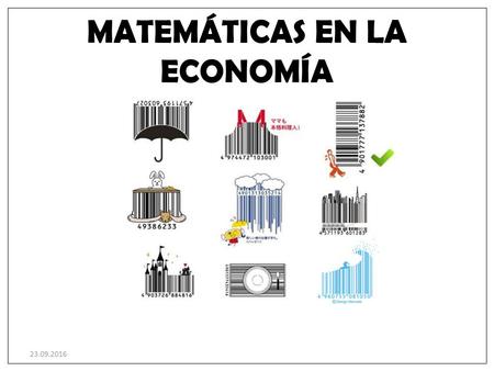 23.09.2016 MATEMÁTICAS EN LA ECONOMÍA. 23.09.2016 ÍNDICE 1. Historia de los códigos de barras 2. Introducción 3. Conceptos básicos y nomenclatura 4. ¿Qué.