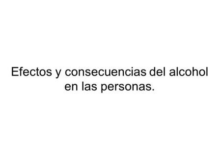 Efectos y consecuencias del alcohol en las personas.