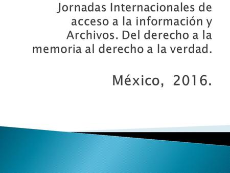 «Transparencia y archivos: el problema de la regulación del acceso a la información» Luis Torres Monroy Archivo Histórico de la UNAM.