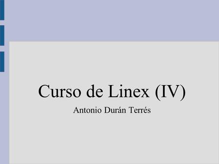 Curso de Linex (IV) Antonio Durán Terrés. OpenOffice ● Linex incluye la suite ofimática OpenOffice – Es libre – Es multiplataforma, podemos usarlo en.