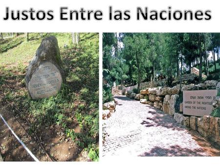 Justo de las Naciones, es un título oficial otorgado por Yad Vashem en nombre del Estado de Israel y del pueblo judío a no Judíos que arriesgaron sus.