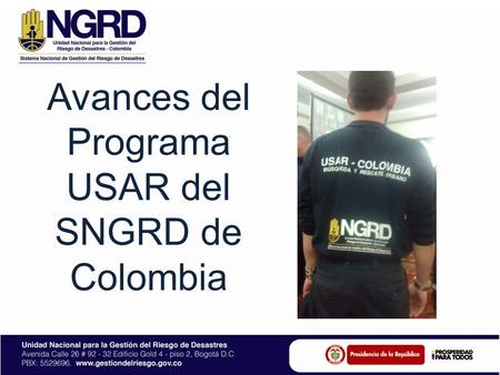 Avances del Programa USAR del SNGRD de Colombia. Contenido Antecedentes Programa USAR Manual de Estándares USAR del SNGRD Protocolo Nacional USAR Acto.