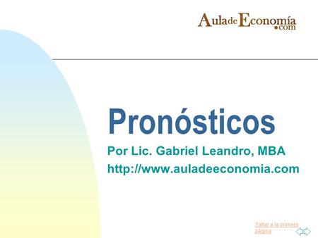 Saltar a la primera página Pronósticos Por Lic. Gabriel Leandro, MBA