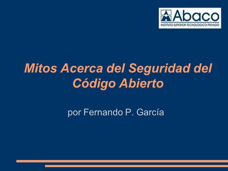 Mitos Acerca del Seguridad del Código Abierto por Fernando P. García.