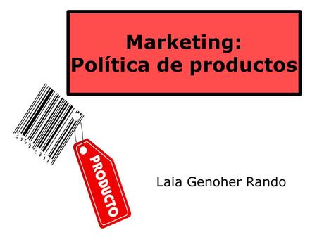 Marketing: Política de productos Laia Genoher Rando.