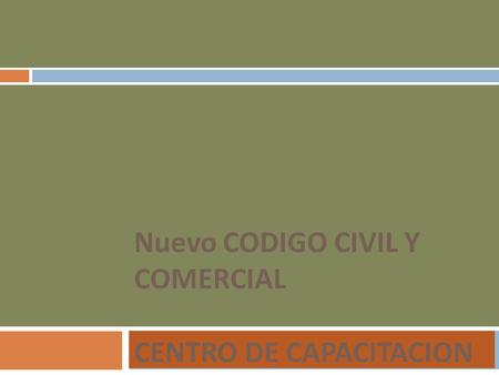 Nuevo CODIGO CIVIL Y COMERCIAL CENTRO DE CAPACITACION JUDICIAL.