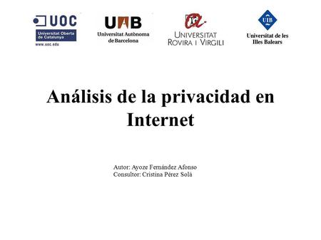 Análisis de la privacidad en Internet Autor: Ayoze Fernández Afonso Consultor: Cristina Pérez Solà.