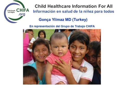 Gonça Yilmaz MD (Turkey) En representación del Grupo de Trabajo CHIFA © 2002 Virginia Lamprecht, Courtesy of Photoshare.