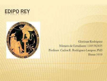 Glorimar Rodríguez Número de Estudiante: 1105382835 Profesor Carlos R. Rodriguez-Lampon,PhD Huma 1010.