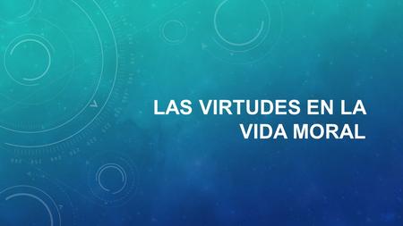 LAS VIRTUDES EN LA VIDA MORAL. INTRODUCCIÓN La vida cristiana se fundamenta en una especial elección divina. Esa llamada es una gracia, un don inmerecido.