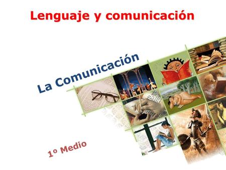 1º Medio Lenguaje y comunicación La Comunicación.