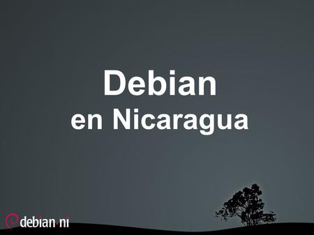 Debian en Nicaragua. Debian GNU/Linux ● Sistema operativo libre ● Lanzado en 1993 ● Adhiere fuertemente a la filosofía del software libre ● Una de las.
