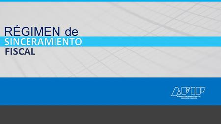 RÉGIMEN de SINCERAMIENTO FISCAL RÉGIMEN de FISCAL.