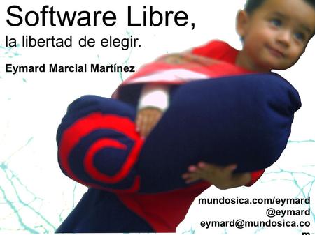 Software Libre, la libertad de elegir. Eymard Marcial Martínez m.