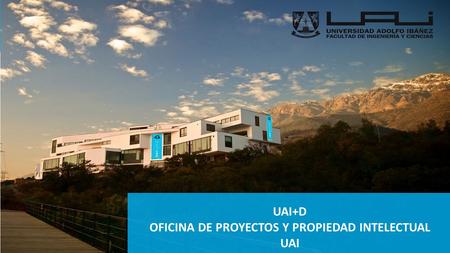 UAI+D OFICINA DE PROYECTOS Y PROPIEDAD INTELECTUAL UAI.