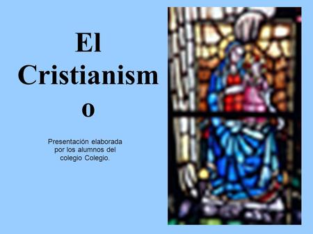 El Cristianism o Presentación elaborada por los alumnos del colegio Colegio.