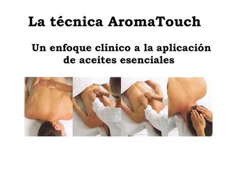 La técnica AromaTouch Un enfoque clínico a la aplicación de aceites esenciales.