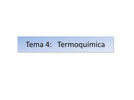 Tema 4: Termoquímica. 1 1 Se llama Termodinámica a la parte de la Física que estudia los intercambios de calor y trabajo que acompañan a los procesos.