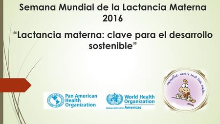 Semana Mundial de la Lactancia Materna 2016 “Lactancia materna: clave para el desarrollo sostenible”