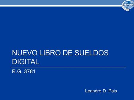 NUEVO LIBRO DE SUELDOS DIGITAL R.G. 3781 Leandro D. Pais.