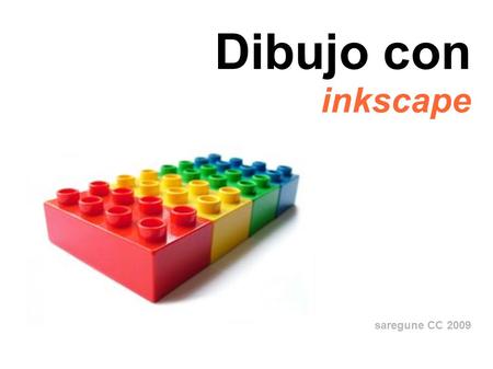 Dibujo con inkscape saregune CC 2009. inkscape Donde:  Referencia: sodipodi.org Tipo: vectorial = illustrator.