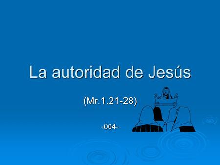 La autoridad de Jesús (Mr.1.21-28)-004-. Sobre los espíritus (23-27). EEEEn la mano de Dios están todos los espíritus (Job.12.10). AAAAun los.