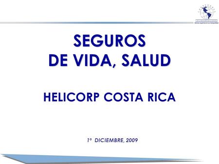SEGUROS DE VIDA, SALUD HELICORP COSTA RICA 1º DICIEMBRE, 2009.