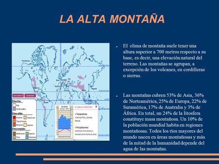 LA ALTA MONTAÑA ● El clima de montaña suele tener una altura superior a 700 metros respecto a su base, es decir, una elevación natural del terreno. Las.