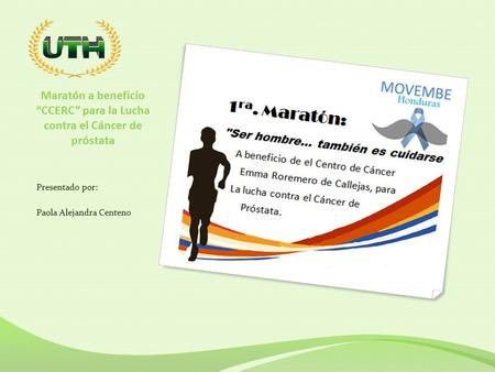 Maratón a beneficio “CCERC” para la Lucha contra el Cáncer de próstata Presentado por: Paola Alejandra Centeno.