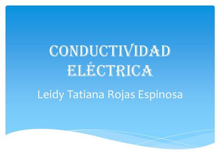 Conductividad eléctrica Leidy Tatiana Rojas Espinosa.
