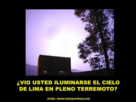 ¿VIO USTED ILUMINARSE EL CIELO DE LIMA EN PLENO TERREMOTO? visite: