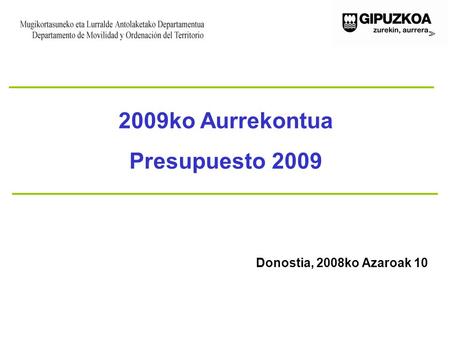 2009ko Aurrekontua Presupuesto 2009 Donostia, 2008ko Azaroak 10.